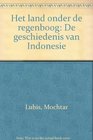 Het land onder de regenboog De geschiedenis van Indonesie