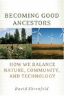Becoming Good Ancestors How We Balance Nature Community and Technology