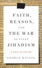Faith Reason and the War Against Jihadism A Call to Action