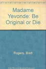 Madame Yevonde Be Original or Die