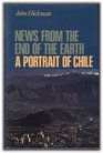 NEWS FROM THE END OF THE EARTH A Portrait of Chile
