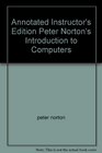 Annotated Instructor's Edition Peter Norton's Introduction to Computers
