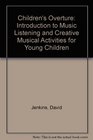Children's Overture An Introduction to Music Listening and Creative Musical Activities for Young Children