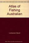 Atlas of Fishing Australian
