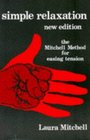Simple Relaxation The Mitchell Method of Physiological Relaxation for Easing Tension