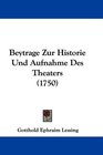Beytrage Zur Historie Und Aufnahme Des Theaters