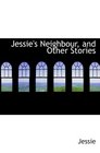 Jessie's Neighbour and Other Stories