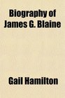 Biography of James G Blaine