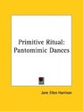 Primitive Ritual Pantomimic Dances