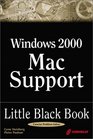 Windows 2000 Mac Support Little Black Book The Handson Reference Guide for Integrating Macintosh Desktops with Windows 2000 Server Environments