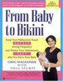 From Baby to Bikini  Keep Your Midsection Toned SAFELY during  Pregnancy and Flatten Your Abdominals FAST after You  Have Your Baby