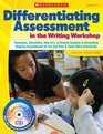 Differentiating Assessment in the Writing Workshop Templates Checklists Howto's and Student Samples to Streamline Ongoing Assessments So You Can Plan and Teach More Effectively