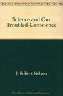 Science and our troubled conscience