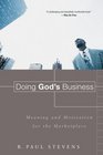 Doing God's Business Meaning and Motivation for the Marketplace