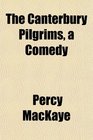 The Canterbury Pilgrims a Comedy