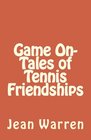 Game On    Tales of Tennis Friendships