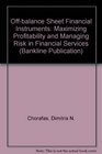 OffBalance Sheet Financial Instruments Maximizing Profitibility and Managing Risk in Financial Services