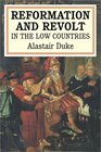 The Reformation and Revolt in the Low Countries