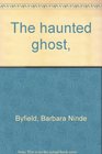 The haunted ghost