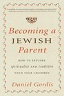Becoming a Jewish Parent How to Explore Spirituality and Tradition With Your Children