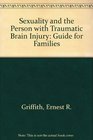 Sexuality and the Person with Traumatic Brain Injury A Guide for Families