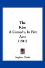The Kiss A Comedy In Five Acts