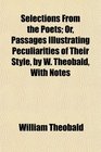 Selections From the Poets Or Passages Illustrating Peculiarities of Their Style by W Theobald With Notes