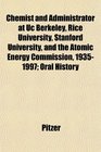 Chemist and Administrator at Uc Berkeley Rice University Stanford University and the Atomic Energy Commission 19351997 Oral History