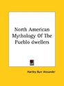 North American Mythology Of The Pueblo dwellers
