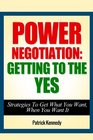 Power Negotiation Getting To The YES  Strategies To Get What You Want When You Want It