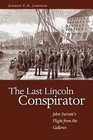 The Last Lincoln Conspirator John Surratt's Flight from the Gallows