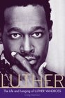 Luther  The Life and Longing of Luther Vandross