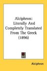 Alciphron Literally And Completely Translated From The Greek