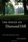 The House on Diamond Hill A Cherokee Plantation Story