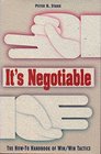 It's Negotiable The HowTo Handbook of Win/Win Tactics