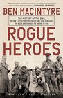 Rogue Heroes The History of the SAS Britain's Secret Special Forces Unit That Sabotaged the Nazis and Changed the Nature of War