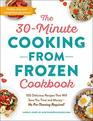 The 30Minute Cooking from Frozen Cookbook 100 Delicious Recipes That Will Save You Time and MoneyNo PreThawing Required