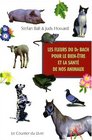 Les Fleurs du Dr Bach pour le bientre et la Sant de nos animaux