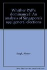 Whither PAP's dominance An analysis of Singapore's 1991 general elections