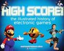 High Score The Illustrated History of Electronic Games