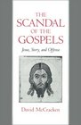 The Scandal of the Gospels Jesus Story and Offense