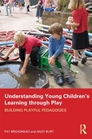 Understanding Young Children's Learning through Play Building playful pedagogies