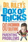 Dr Riley's Box of Tricks 80 Uncommon Solutions for Everyday Parenting Problems
