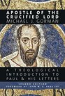 Apostle of the Crucified Lord A Theological Introduction to Paul and His Letters
