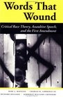 Words That Wound Critical Race Theory Assaultive Speech and the First Amendment