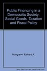 Public Financing in a Democratic Society Social Goods Taxation and Fiscal Policy