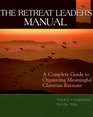 The Retreat Leader's Manual A Complete Guide to Organizing Meaningful Christian Retreats