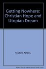 Getting Nowhere Christian Hope  Utopian Dream