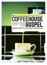 The Coffeehouse Gospel Sharing Your Faith In Everyday Conversation