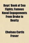 Boys' Book of Sea Fights Famous Naval Engagements From Drake to Beatty
